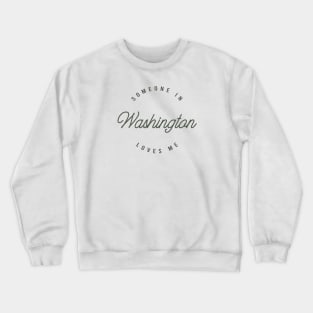 Someone in Washington Loves Me Crewneck Sweatshirt